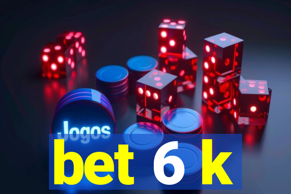 bet 6 k